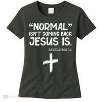 Normal Isn't Coming Back Jesus Is Revelation 14 Women's T-Shirt thumb 0