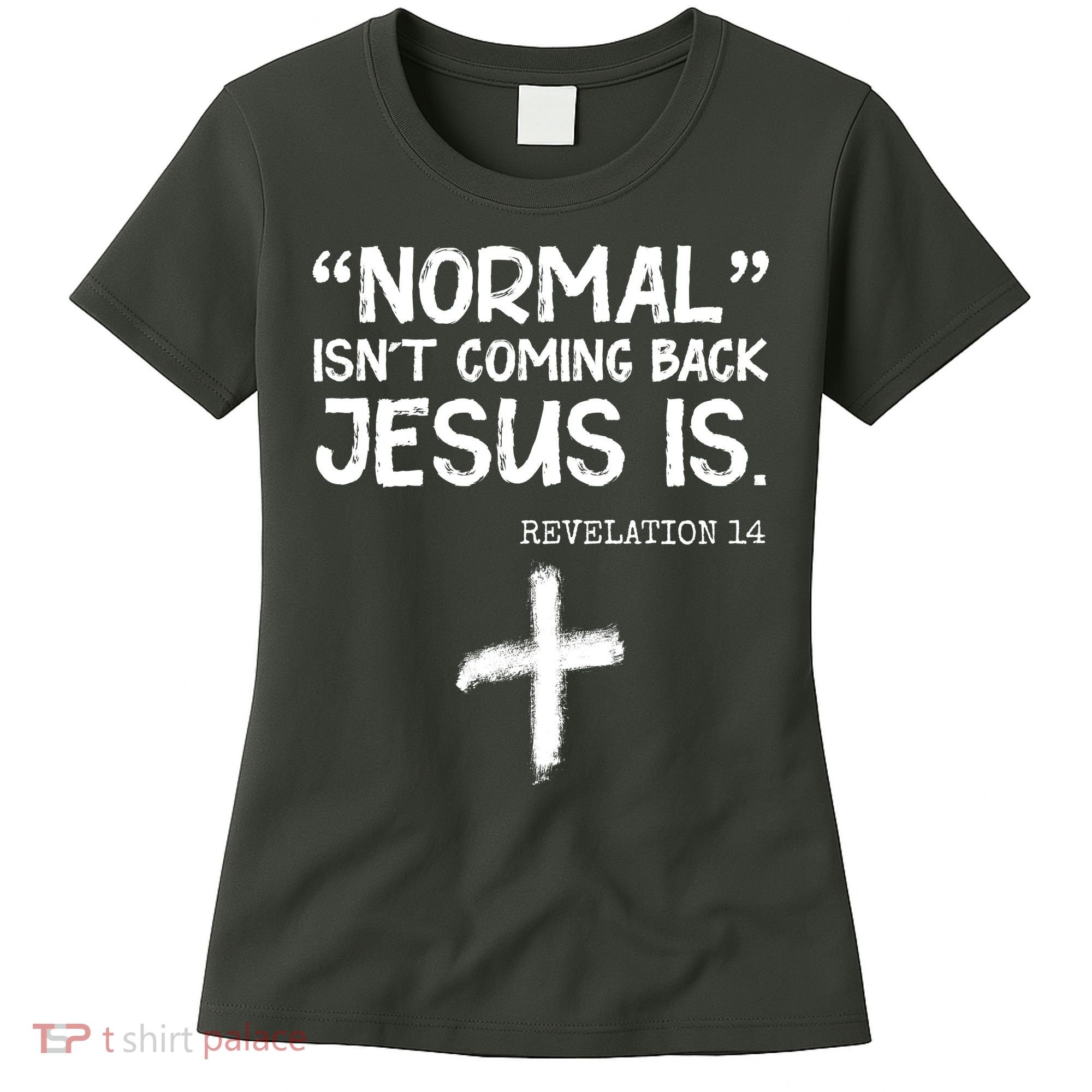 Normal Isn't Coming Back Jesus Is Revelation 14 Women's T-Shirt