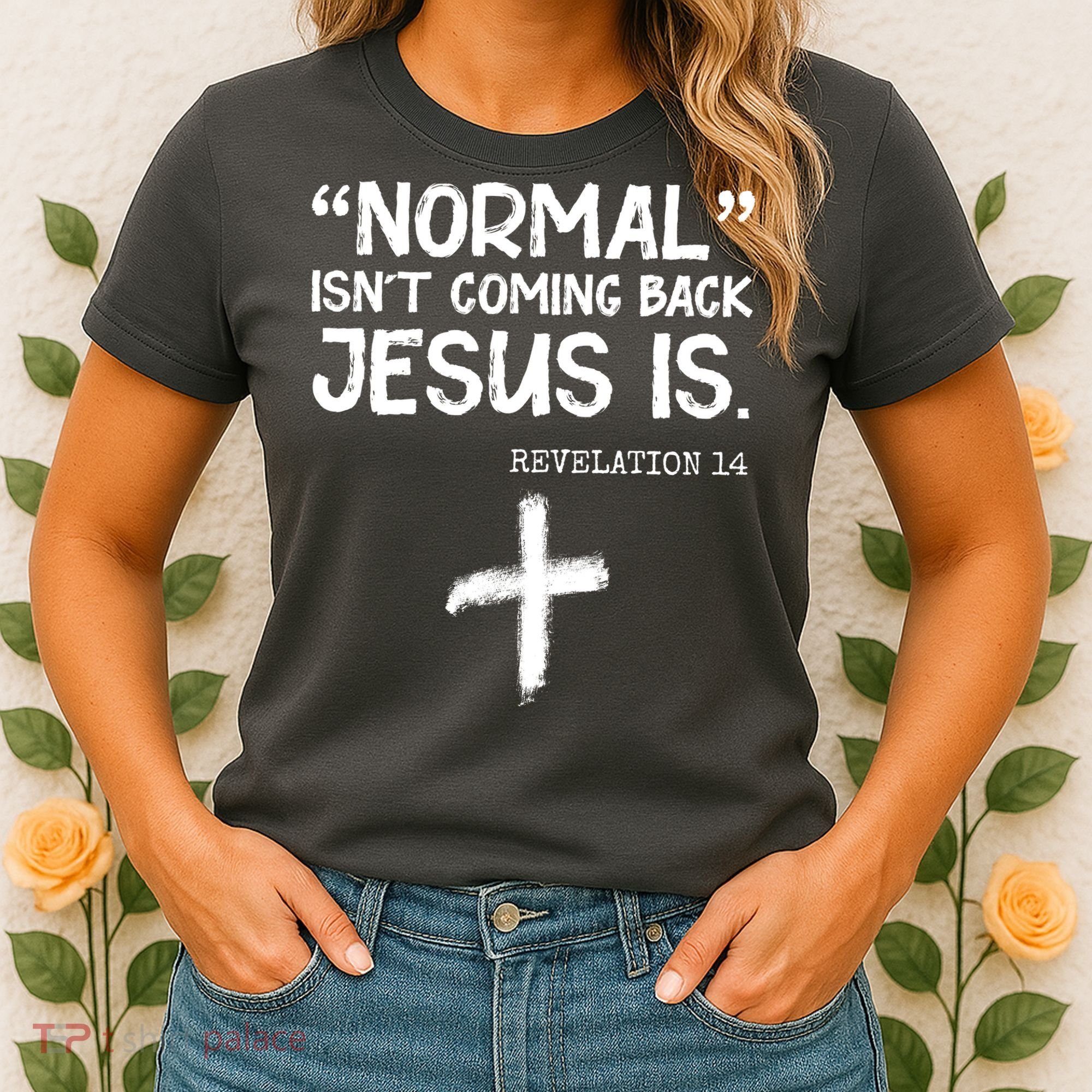 Normal Isn't Coming Back Jesus Is Revelation 14 Women's T-Shirt