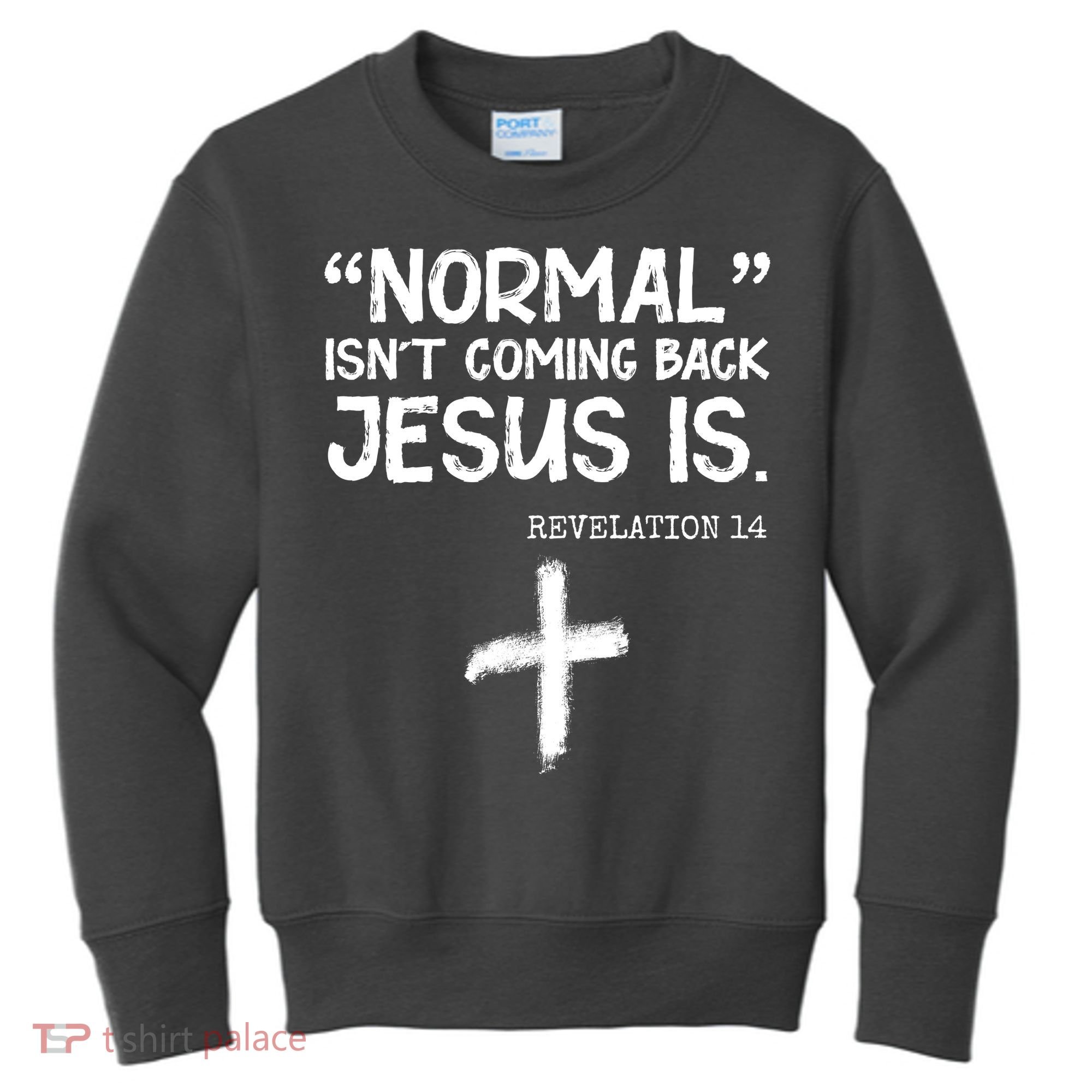 Normal Isn't Coming Back Jesus Is Revelation 14 Kids Sweatshirt