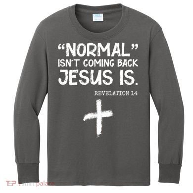 Normal Isn't Coming Back Jesus Is Revelation 14 Kids Long Sleeve Shirt