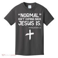 Normal Isn't Coming Back Jesus Is Revelation 14 Kids T-Shirt thumb 0