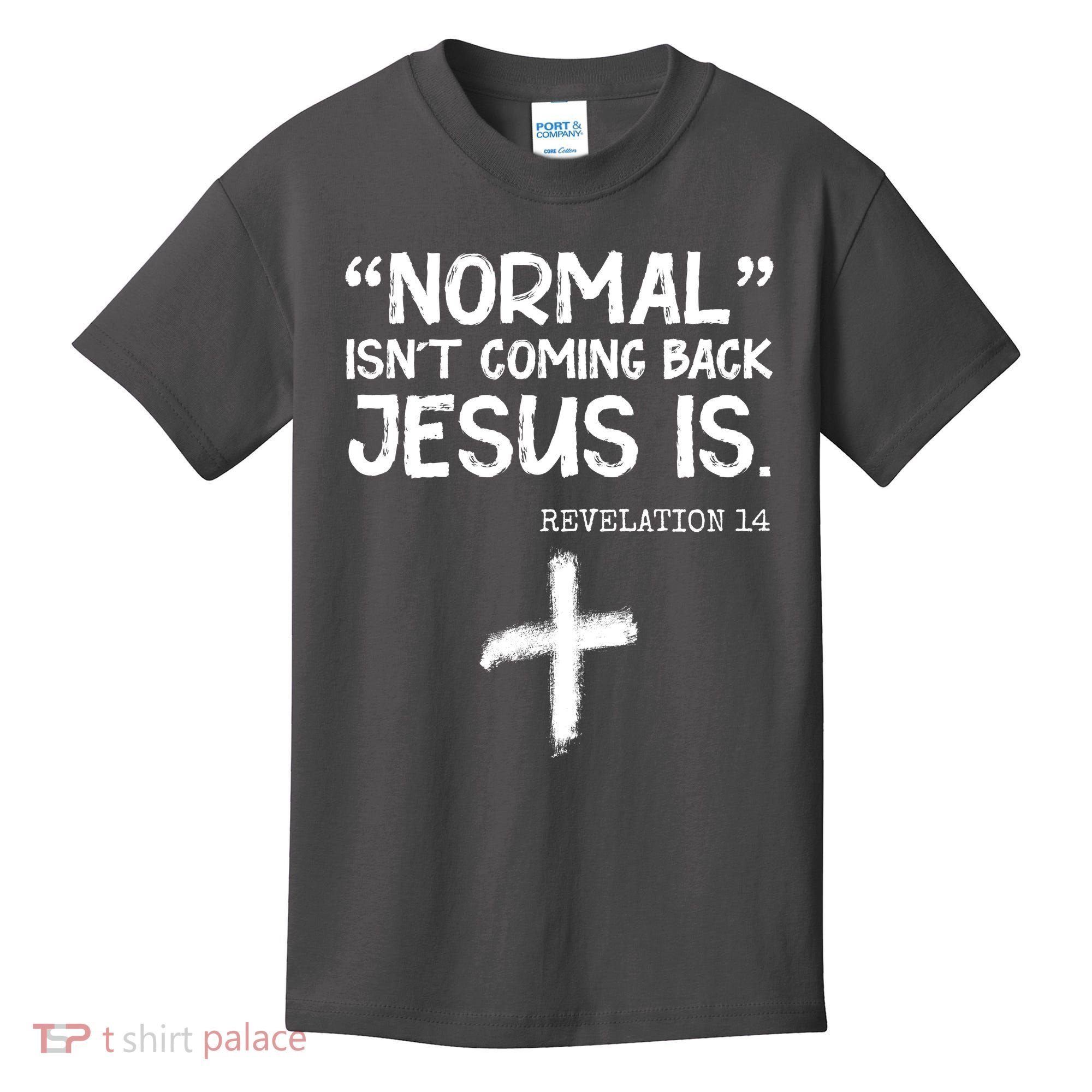 Normal Isn't Coming Back Jesus Is Revelation 14 Kids T-Shirt