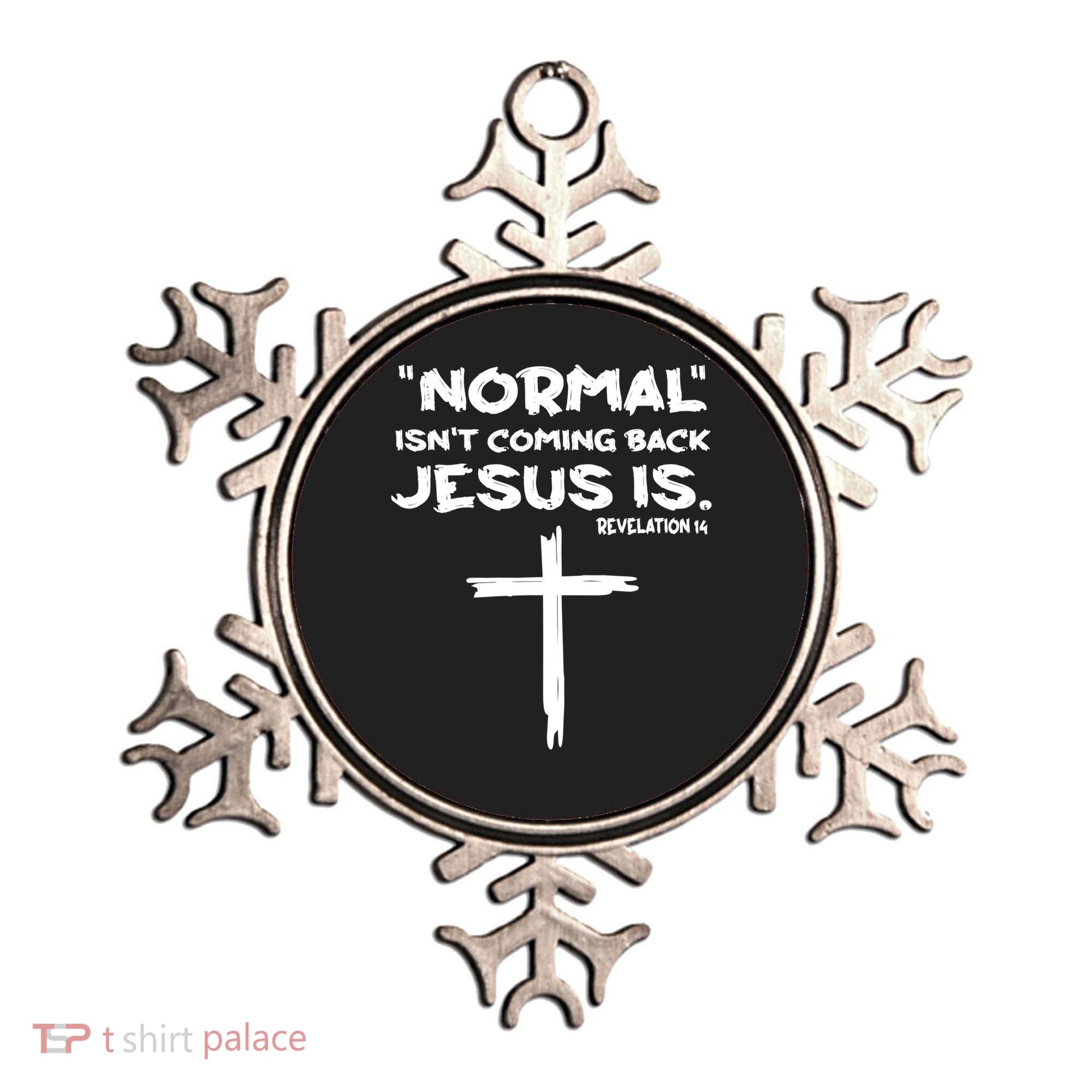 Normal Isnt Coming Back Jesus Is Ornament