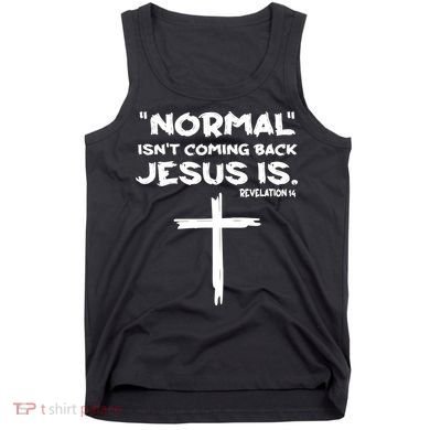 Normal Isnt Coming Back Jesus Is Tank Top