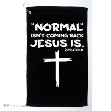 Normal Isnt Coming Back Jesus Is Golf Towel