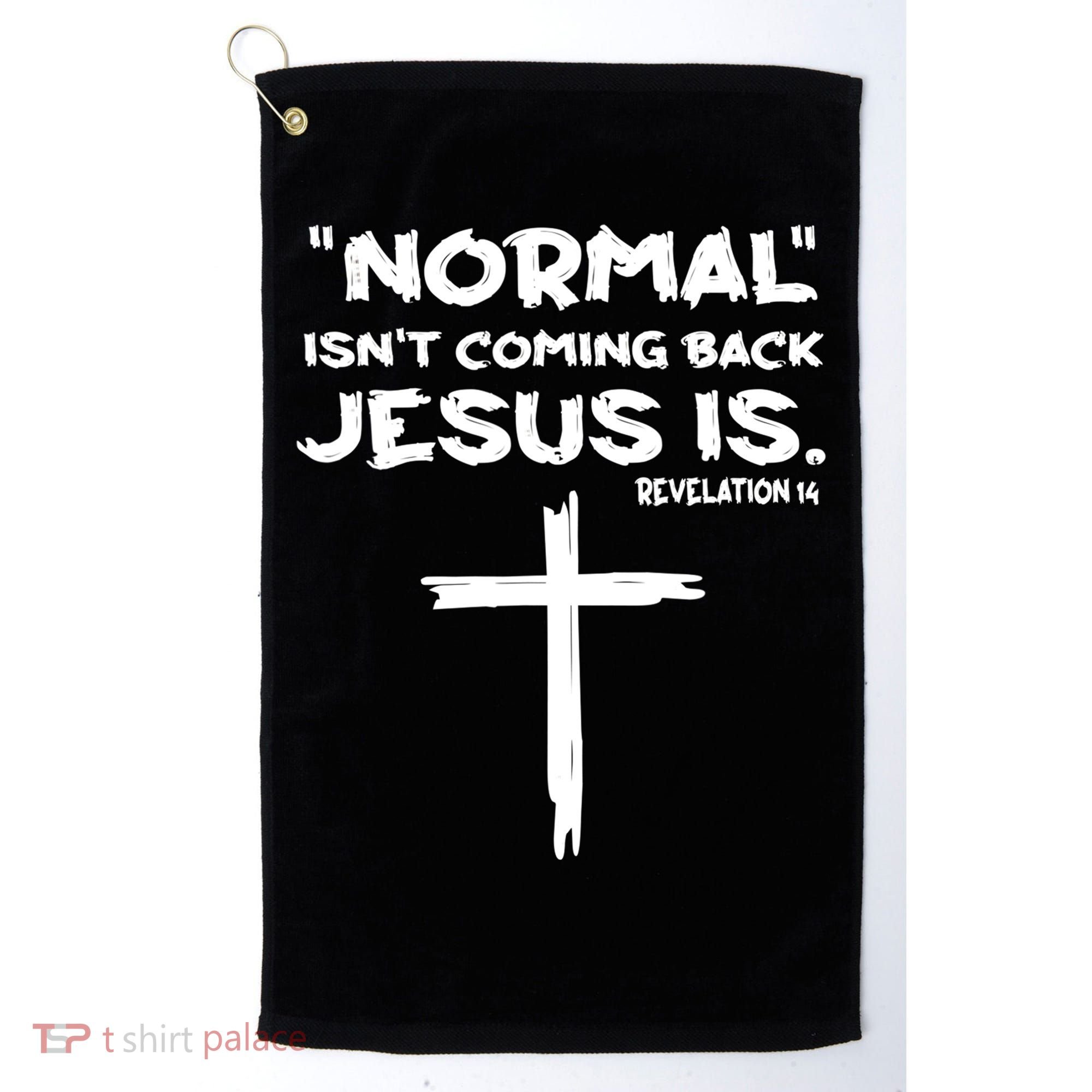 Normal Isnt Coming Back Jesus Is Golf Towel