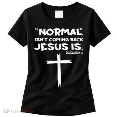 Normal Isnt Coming Back Jesus Is Women's T-Shirt