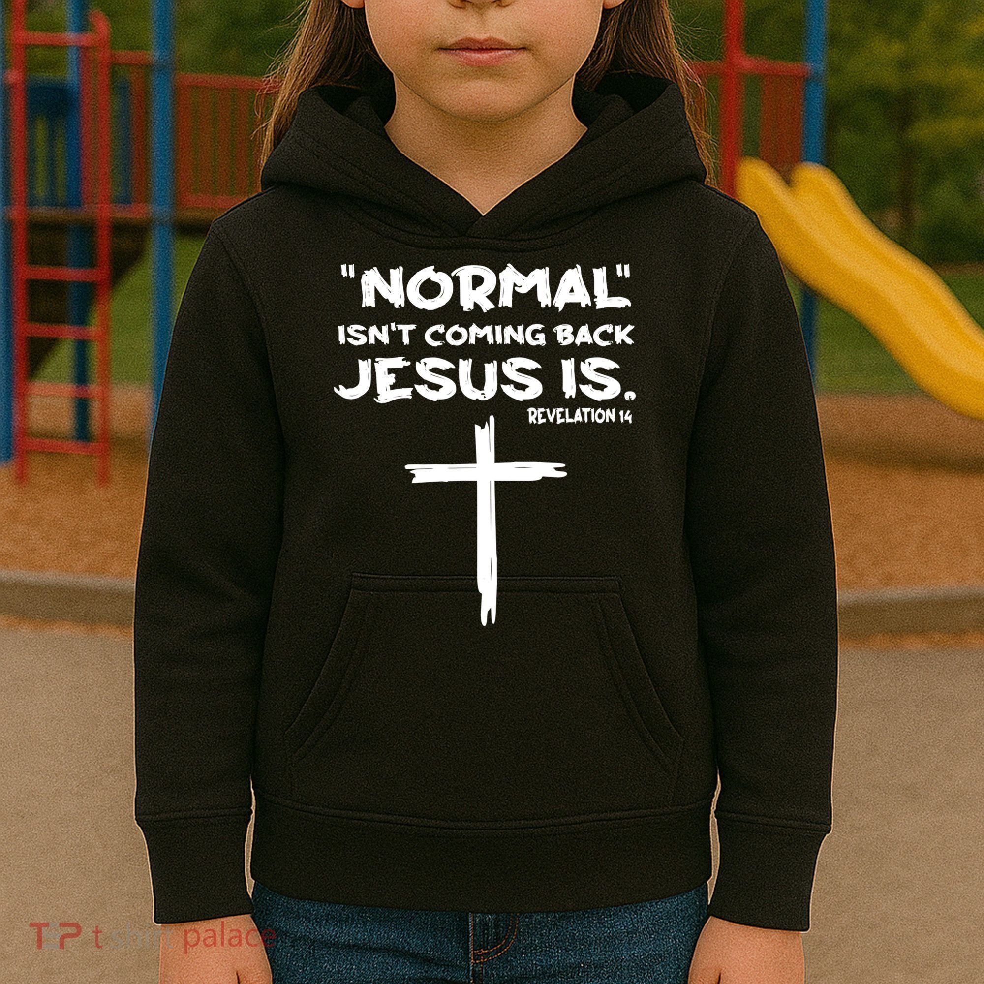 Normal Isnt Coming Back Jesus Is Kids Hoodie