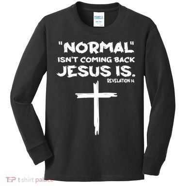 Normal Isnt Coming Back Jesus Is Kids Long Sleeve Shirt