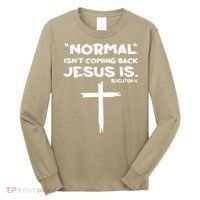 Normal Isnt Coming Back Jesus Is Long Sleeve Shirt thumb 0