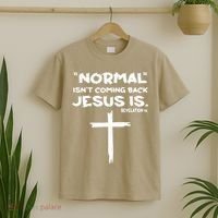 Normal Isnt Coming Back Jesus Is T-Shirt thumb 2
