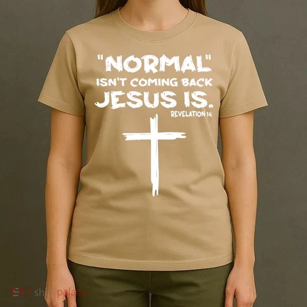 Normal Isnt Coming Back Jesus Is T-Shirt