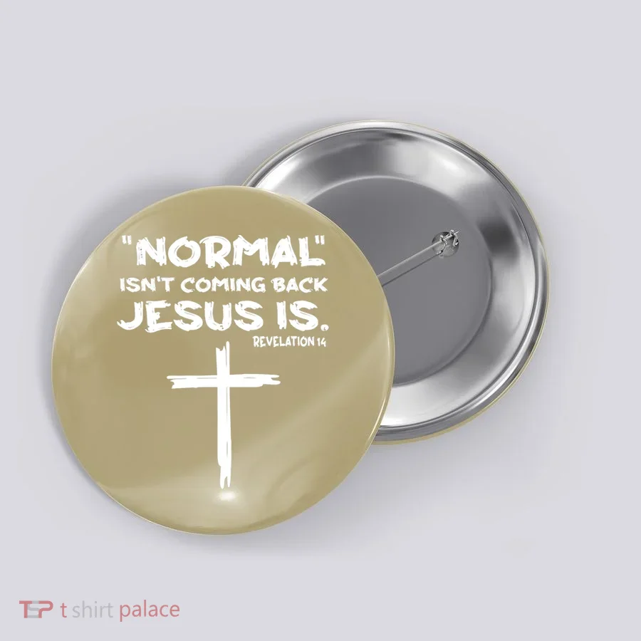 Normal Isnt Coming Back Jesus Is Button