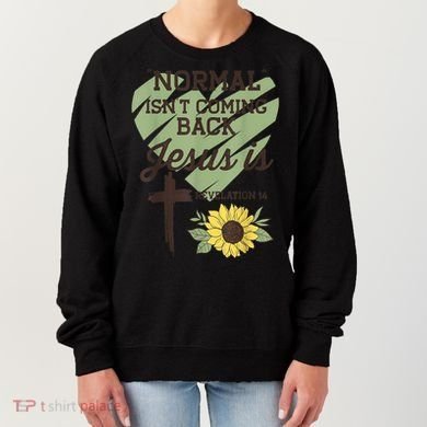 Normal Isnt Coming Back Jesus Is Christian Women's Sweatshirt