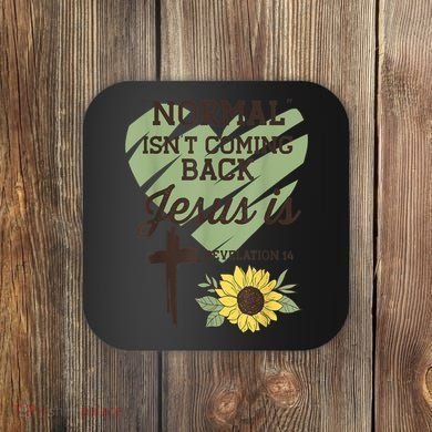 Normal Isnt Coming Back Jesus Is Christian Coaster