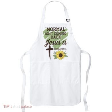 Normal Isnt Coming Back Jesus Is Christian Apron