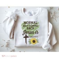 Normal Isnt Coming Back Jesus Is Christian Sweatshirt thumb 2
