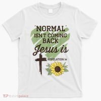 Normal Isnt Coming Back Jesus Is Christian T-Shirt thumb 0