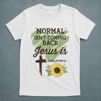 Normal Isnt Coming Back Jesus Is Christian T-Shirt thumb 5