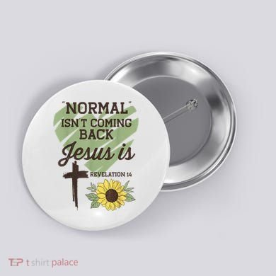 Normal Isnt Coming Back Jesus Is Christian Button