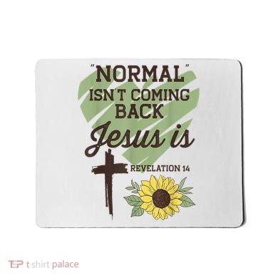 Normal Isnt Coming Back Jesus Is Christian Mousepad