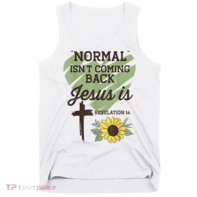 Normal Isnt Coming Back Jesus Is Christian Tank Top