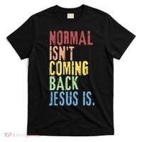 Normal Isn't Coming Back Jesus Is Funny Christian Republican T-Shirt thumb 0