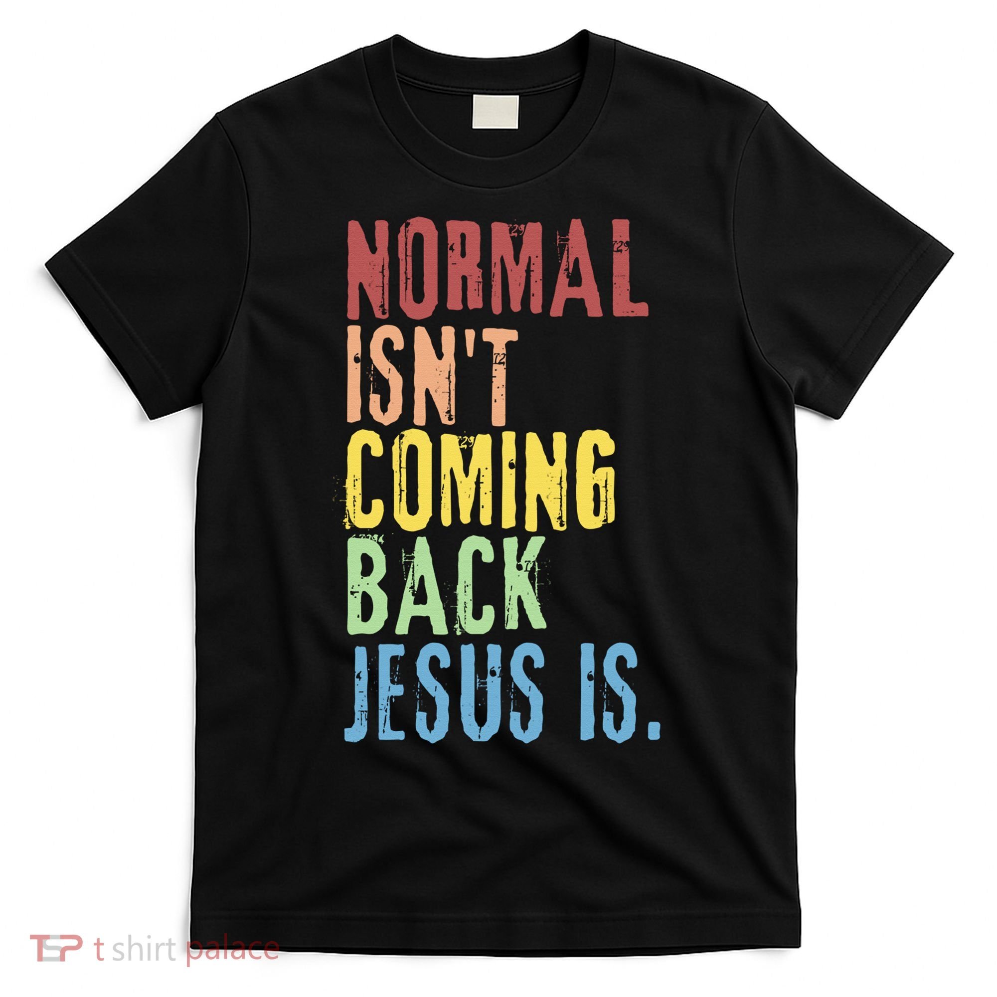 Normal Isn't Coming Back Jesus Is Funny Christian Republican T-Shirt