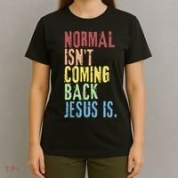 Normal Isn't Coming Back Jesus Is Funny Christian Republican T-Shirt thumb 4