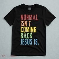 Normal Isn't Coming Back Jesus Is Funny Christian Republican T-Shirt thumb 5