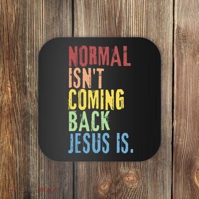 Normal Isn't Coming Back Jesus Is Funny Christian Republican Coaster