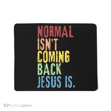 Normal Isn't Coming Back Jesus Is Funny Christian Republican Mousepad