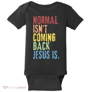 Normal Isn't Coming Back Jesus Is Funny Christian Republican Baby Bodysuit