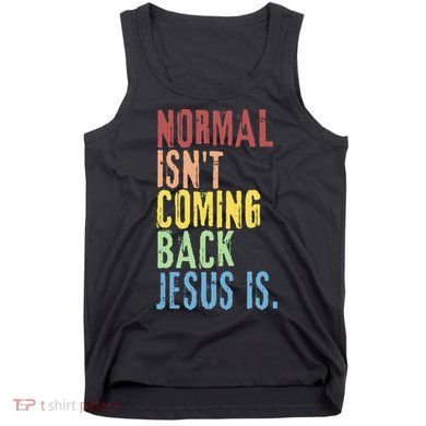 Normal Isn't Coming Back Jesus Is Funny Christian Republican Tank Top