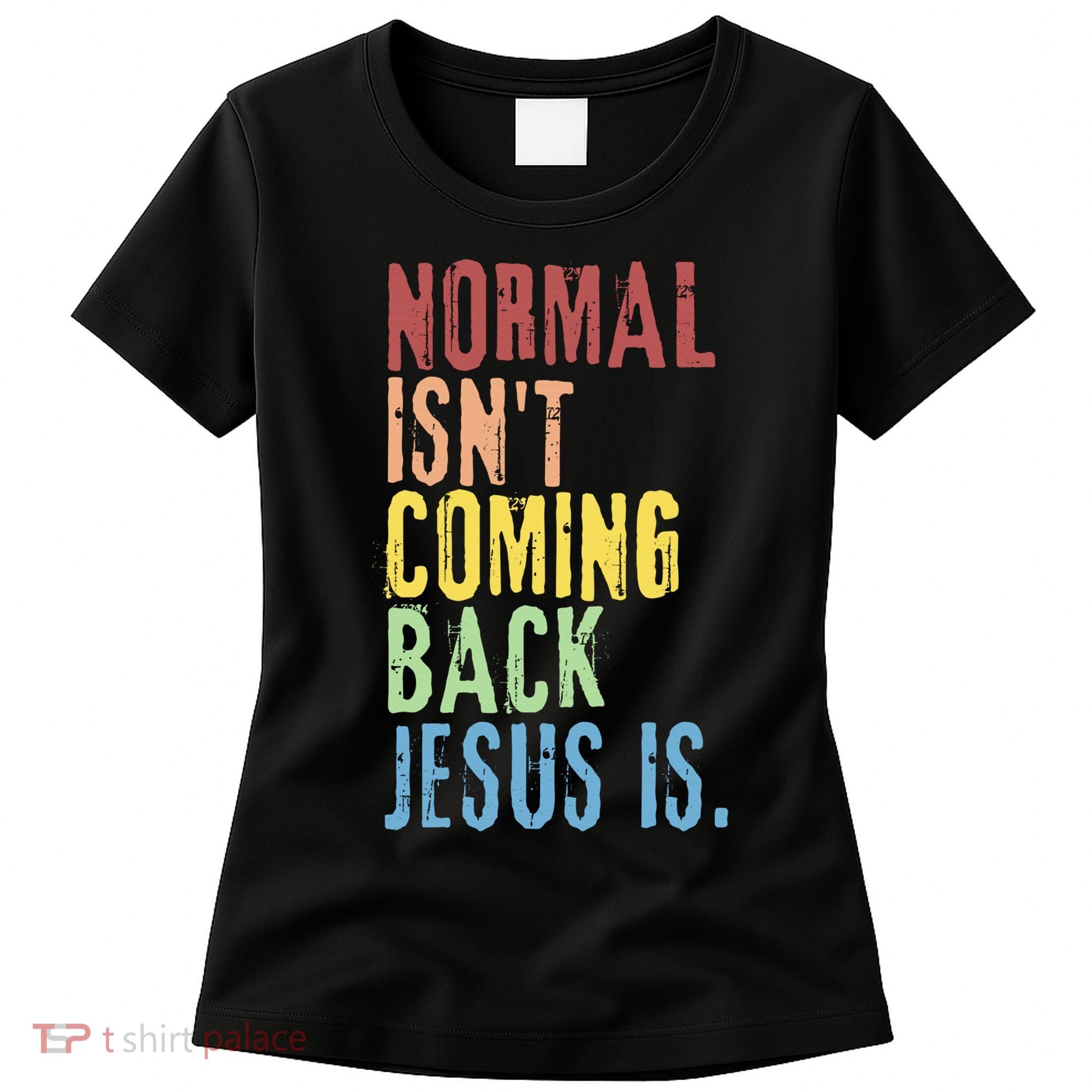 Normal Isn't Coming Back Jesus Is Funny Christian Republican Women's T-Shirt
