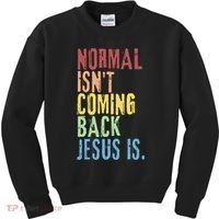 Normal Isn't Coming Back Jesus Is Funny Christian Republican Kids Sweatshirt thumb 0