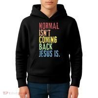 Normal Isn't Coming Back Jesus Is Funny Christian Republican Kids Hoodie thumb 4
