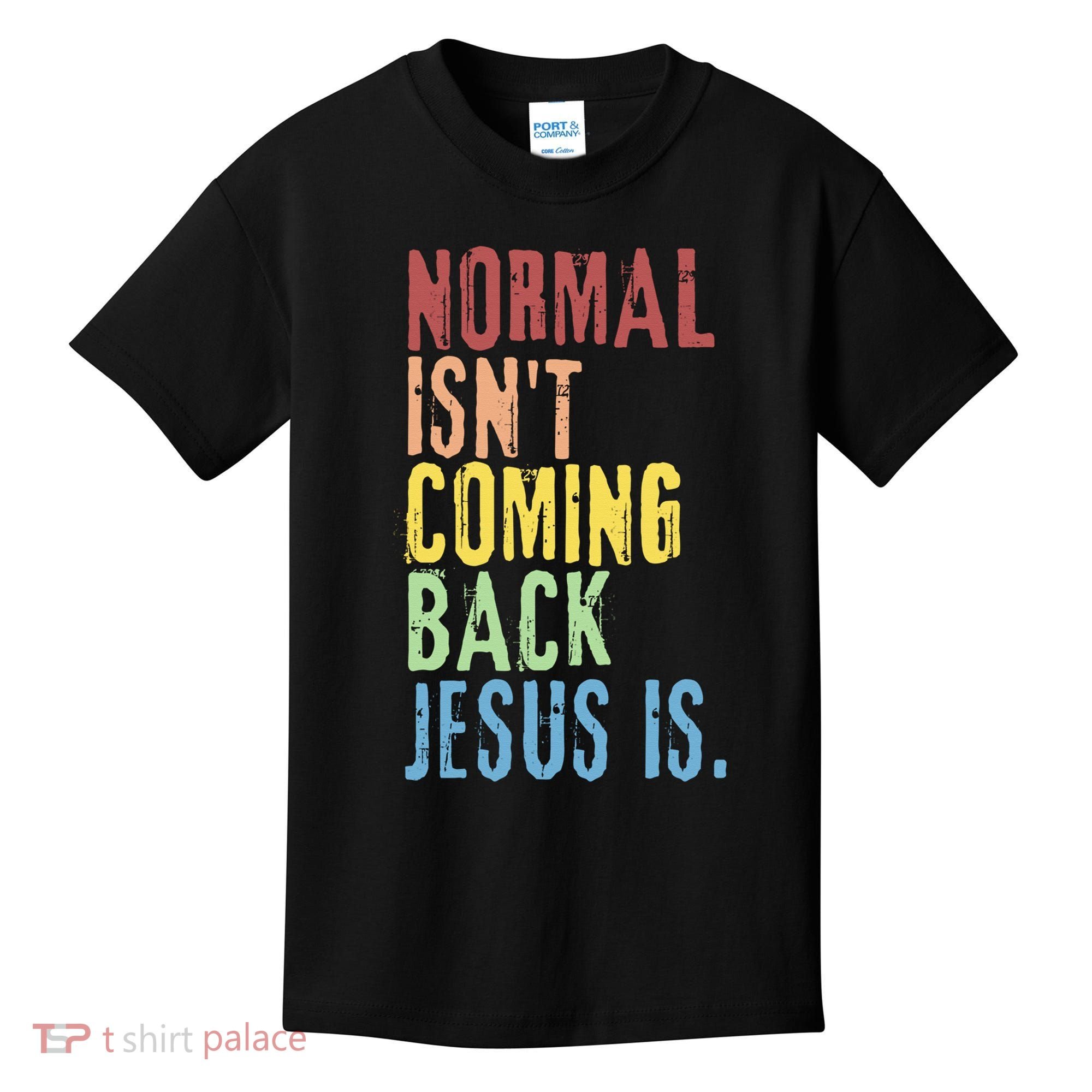 Normal Isn't Coming Back Jesus Is Funny Christian Republican Kids T-Shirt