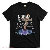 Normal Isnt Coming Back But Jesus Is Revelation 14 Flower T-Shirt thumb 0