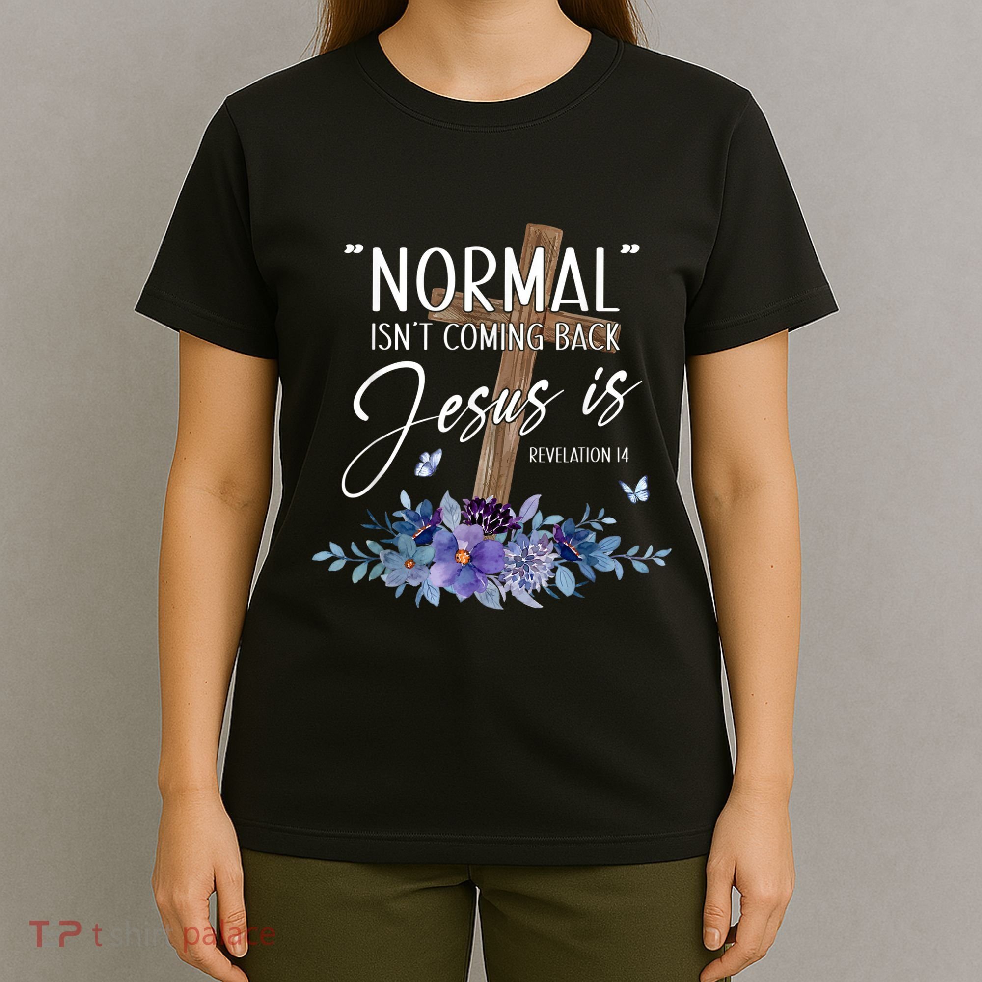 Normal Isnt Coming Back But Jesus Is Revelation 14 Flower T-Shirt