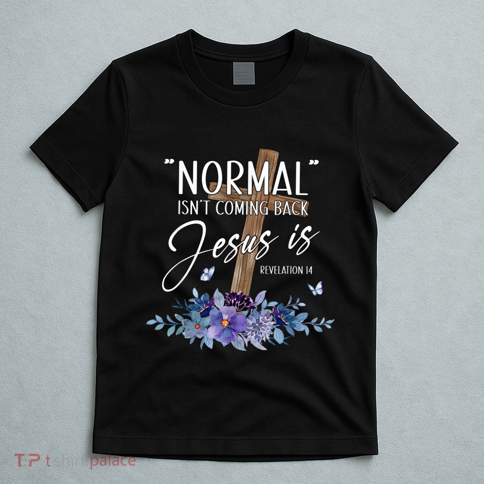Normal Isnt Coming Back But Jesus Is Revelation 14 Flower T-Shirt