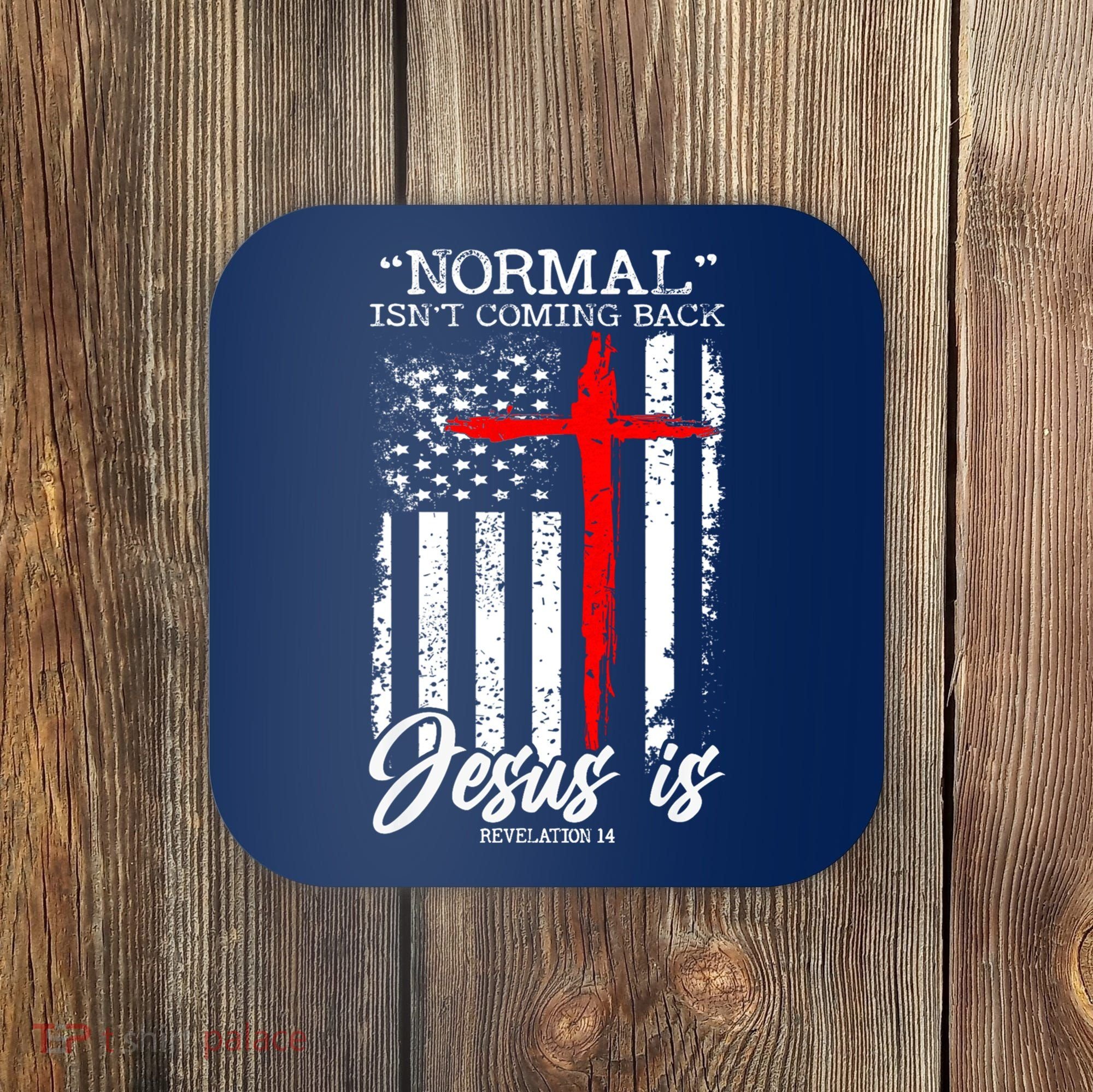 Normal Isn't Coming Back But Jesus Is Revelation 14  Coaster