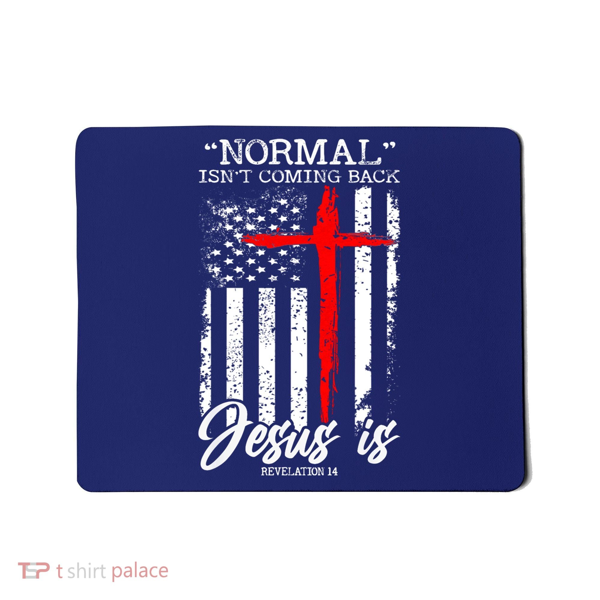 Normal Isn't Coming Back But Jesus Is Revelation 14  Mousepad