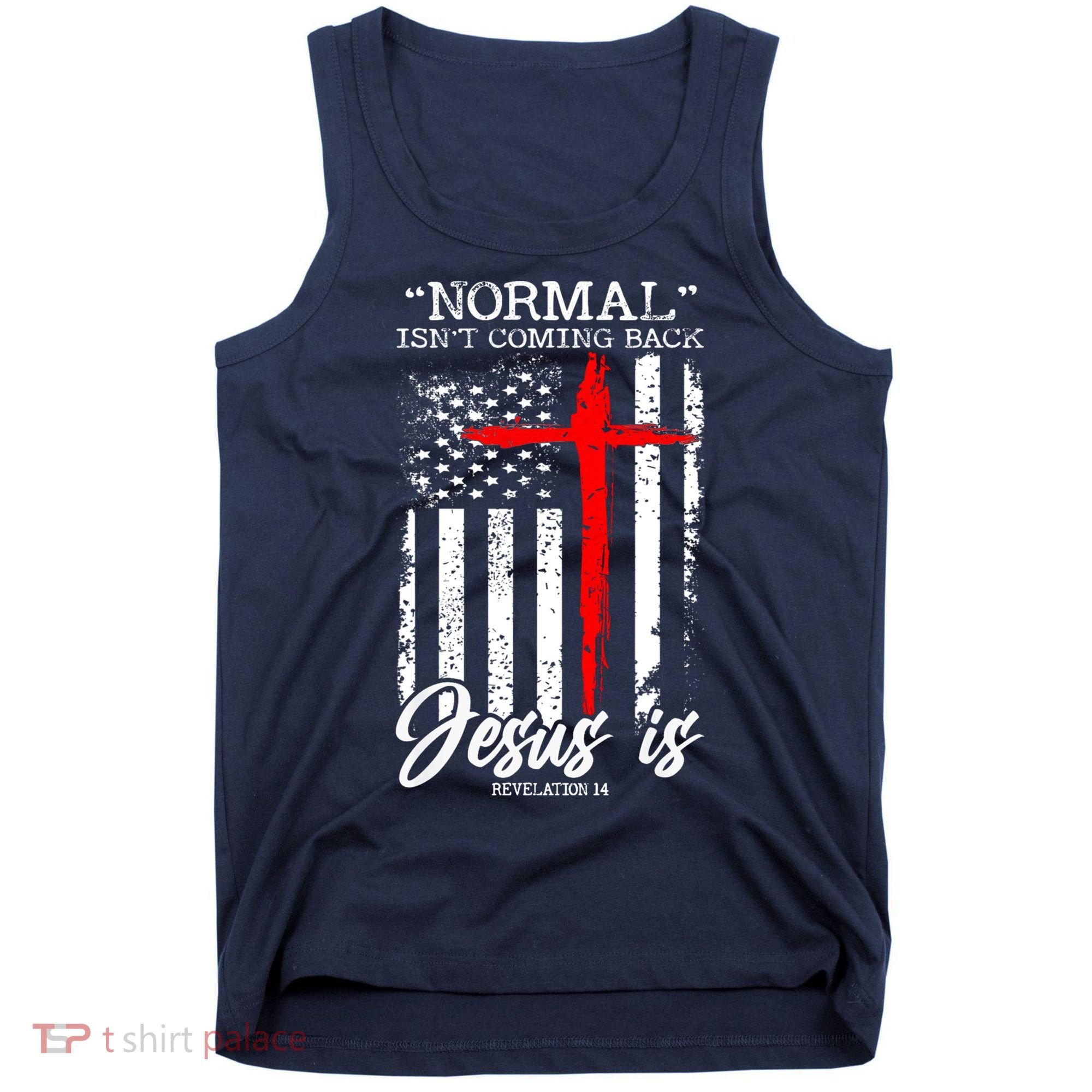 Normal Isn't Coming Back But Jesus Is Revelation 14  Tank Top
