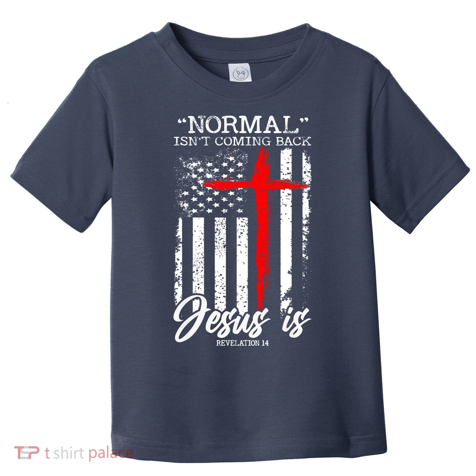 Normal Isn't Coming Back But Jesus Is Revelation 14  Toddler T-Shirt