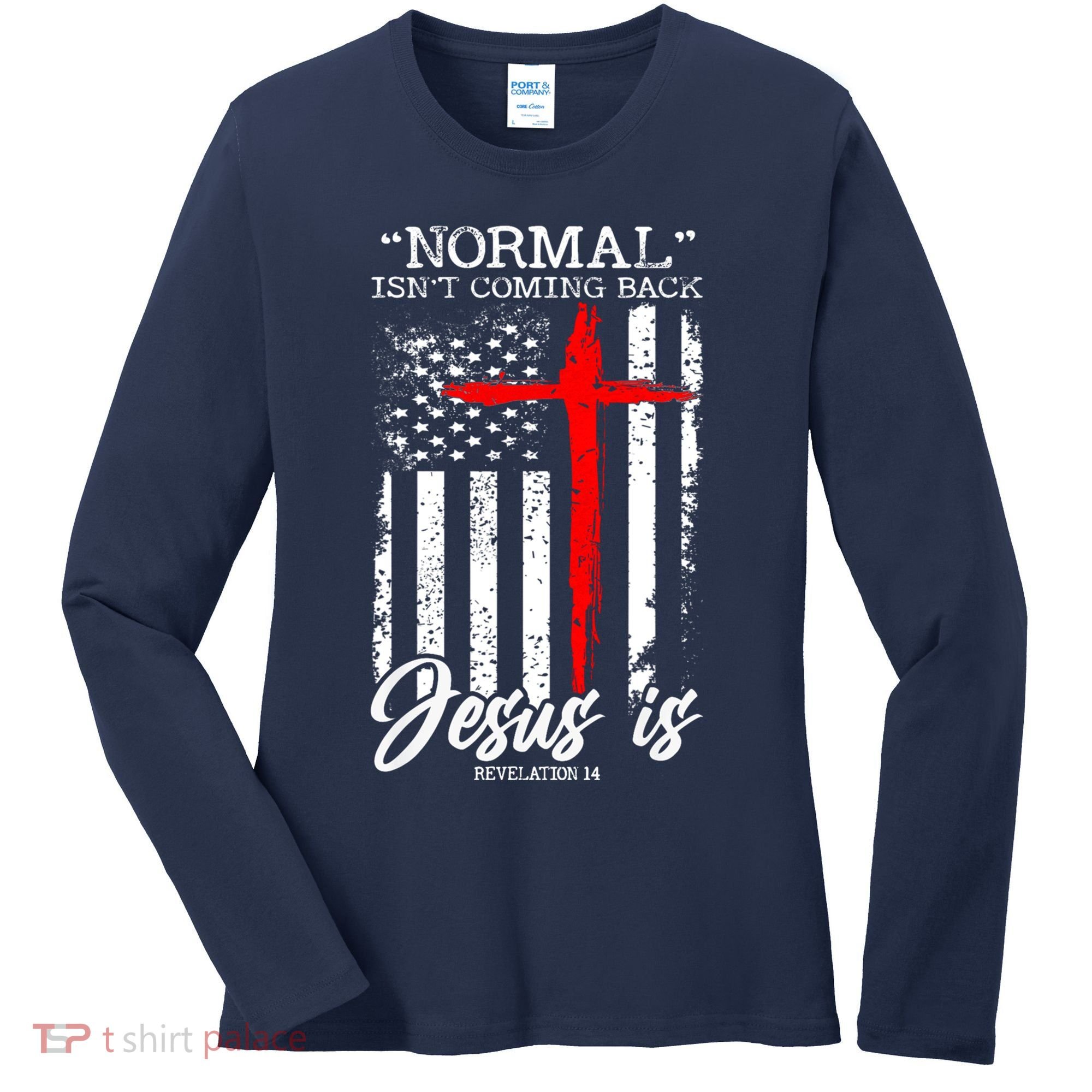 Normal Isn't Coming Back But Jesus Is Revelation 14  Women's Long Sleeve Shirt
