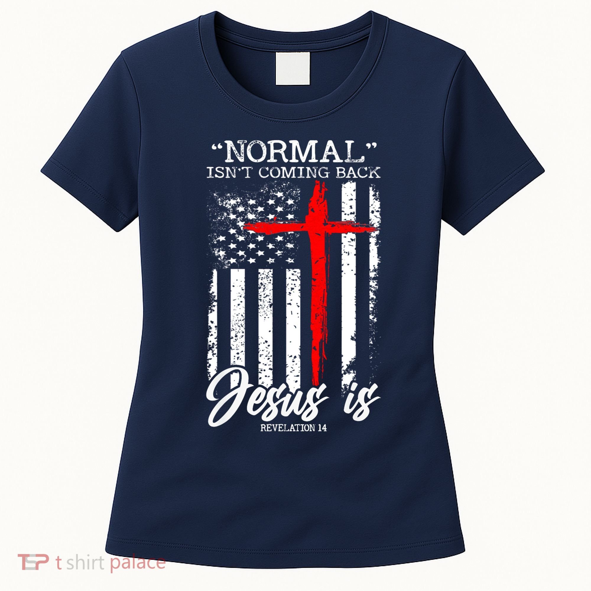 Normal Isn't Coming Back But Jesus Is Revelation 14  Women's T-Shirt