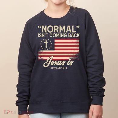 Normal Isnt Coming Back Jesus Is American Flag Women's Sweatshirt