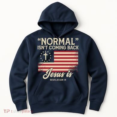 Normal Isnt Coming Back Jesus Is American Flag Hoodie